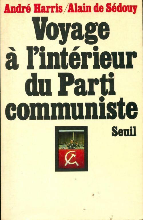 Voyage à l'intérieur du parti communiste - André Harris - Livre