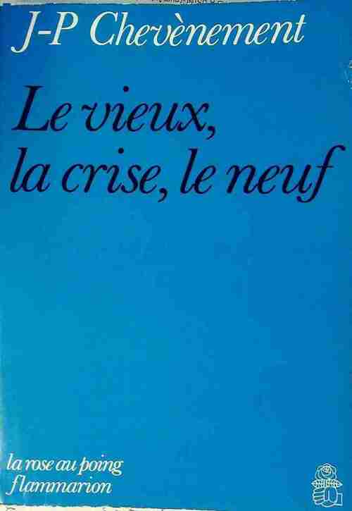 Le Vieux, la crise, le neuf - Jean-Pierre Chevènement - Livre