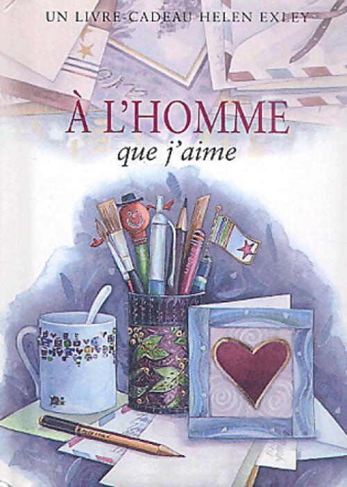 A l'homme que j'aime - Helen Exley - Livre