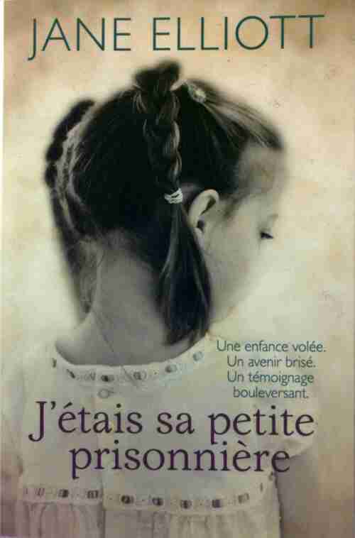 J'étais sa petite prisonnière - Jane Elliott - Livre
