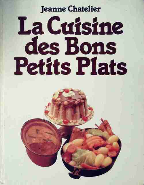 La cuisine des bons petits plats - Jeanne Chatelier - Livre