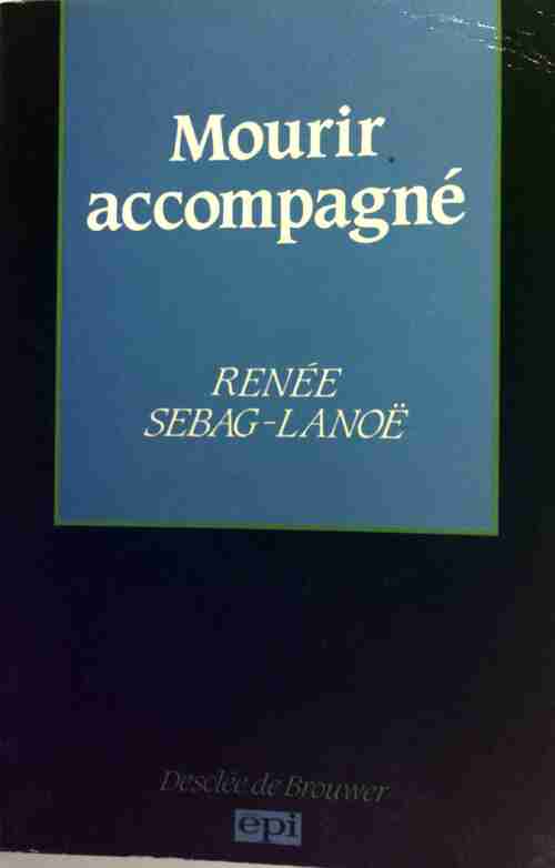 Mourir accompagné - Renée Sebag-Lanoë - Livre