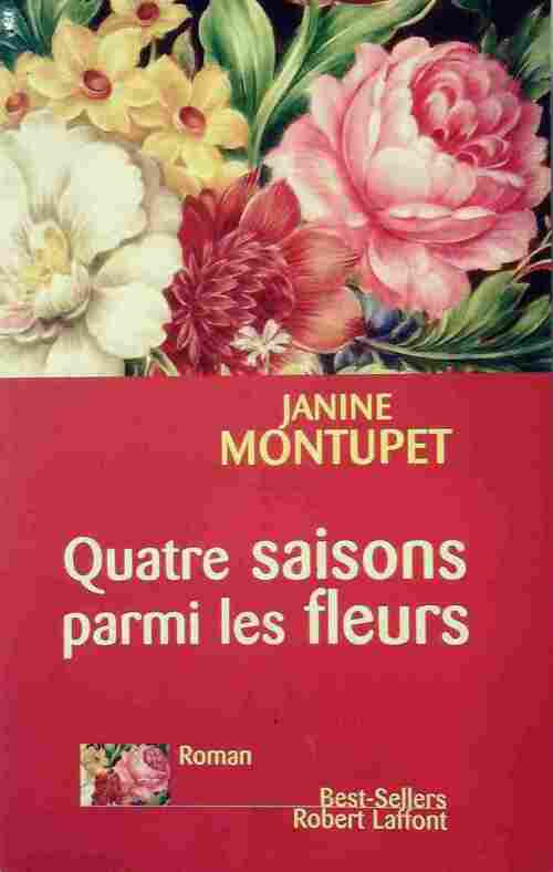 Quatre saisons parmi les fleurs - Janine Montupet - Livre