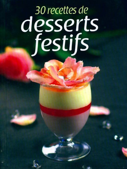 30 recettes de desserts festifs - Collectif - Livre