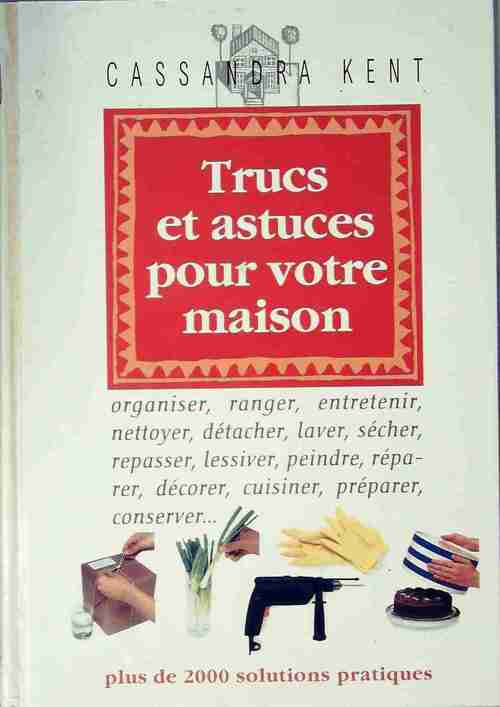 Trucs et astuces pour votre maison - Cassandra Kent - Livre