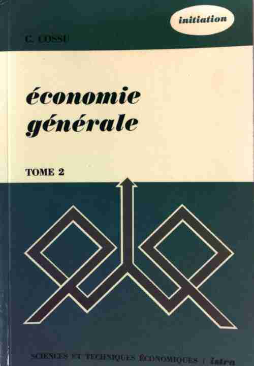 Economie générale Tome II : L'organisation de l'activité économique - C. Cossu - Livre
