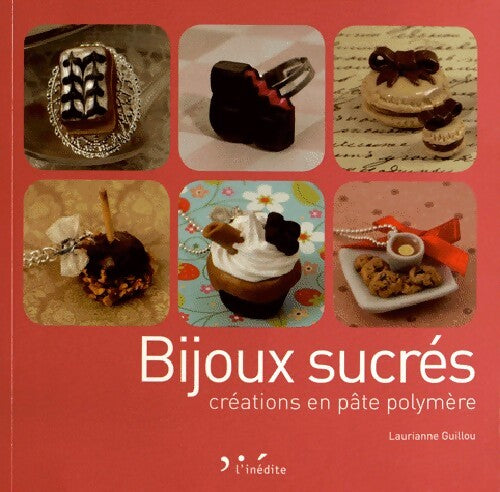 Bijoux sucrés. Créations en pâte polymère - Laurianne Guillou - Livre