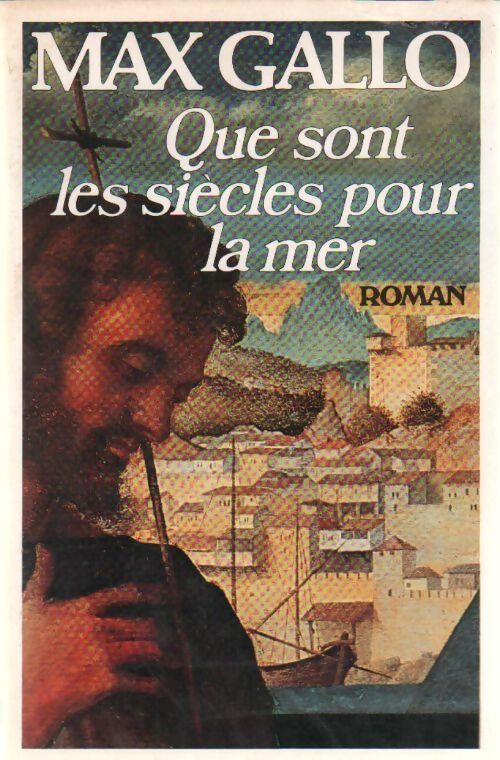 Que sont les siècles pour la mer - Max Gallo - Livre