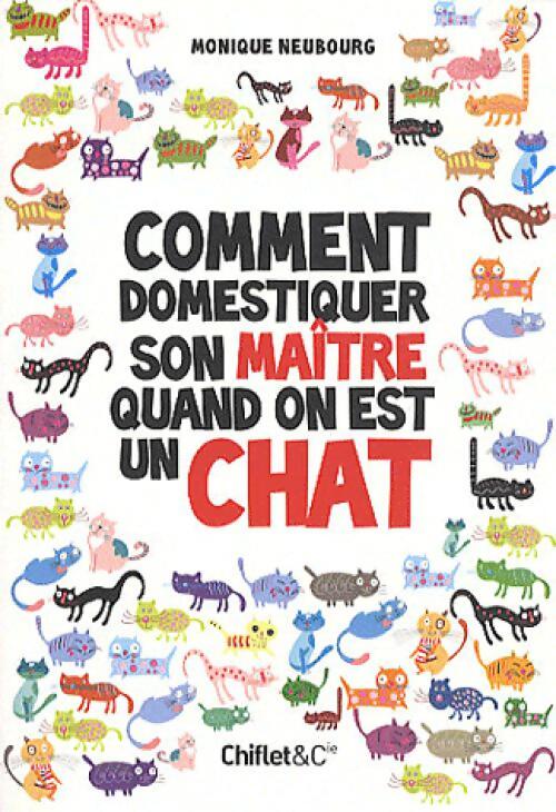 Comment domestiquer son maître quand on est un chat - Monique Neubourg - Livre