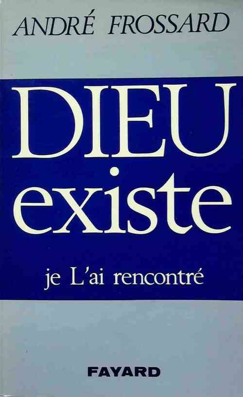 Dieu existe, je L'ai rencontré - André Frossard - Livre