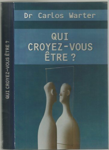 Qui croyez-vous être ? - Carlos Warter - Livre