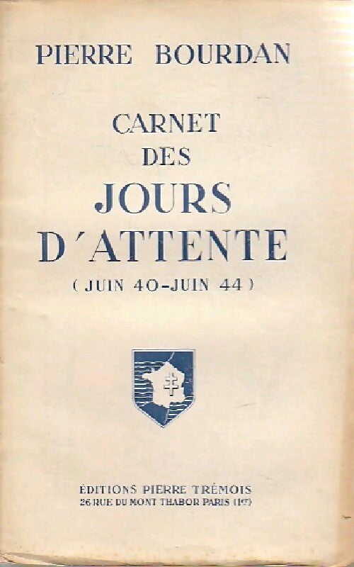 Carnet des jours d'attente (juin 40-juin 44) - Pierre Bourdan - Livre