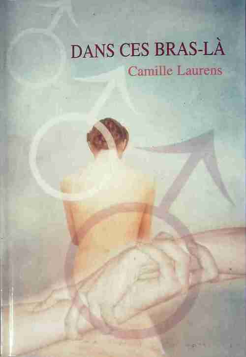Dans ces bras-là - Camille Laurens - Livre