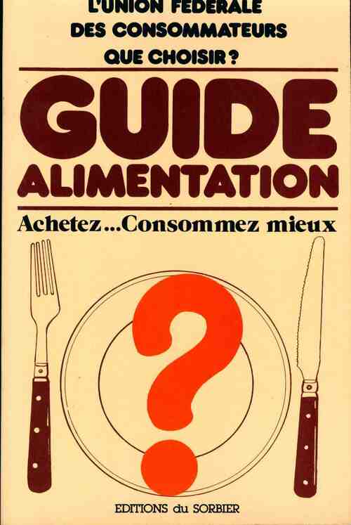 Guide alimentation. Achetez... consommez mieux - Collectif - Livre