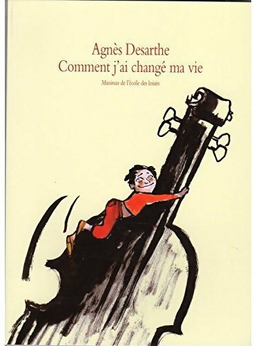 Comment j'ai changé ma vie - Agnès Desarthe - Livre