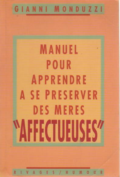 Manuel pour apprendre à se préserver des mères affectueuses - Gianni Monduzzi - Livre