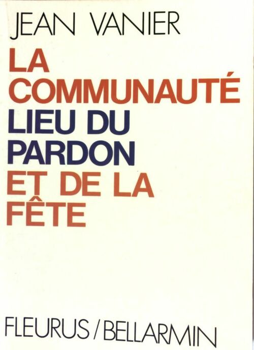 La communauté, lieu du pardon et de la fête - Jean Vanier - Livre