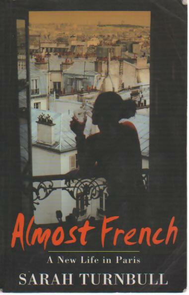 Almost French. A New Life In Paris - Sarah Turnbull - Livre