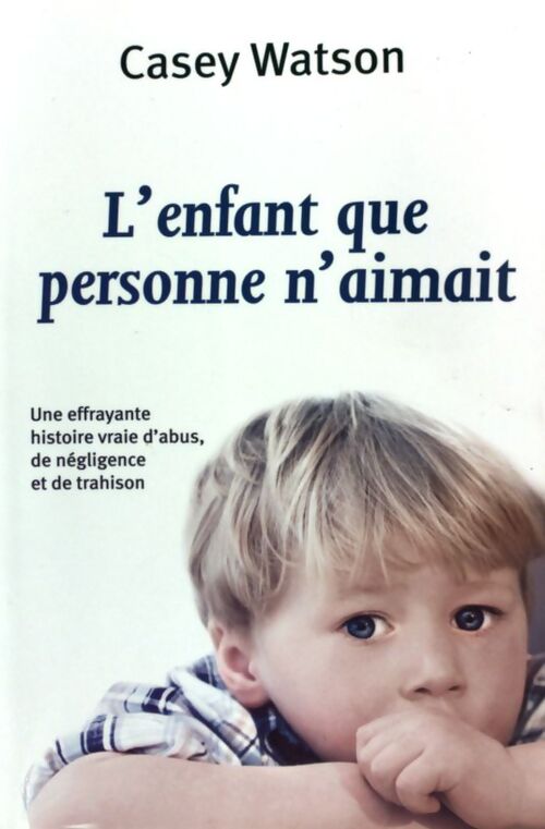 L'enfant que personne n'aimait - Casey Watson - Livre