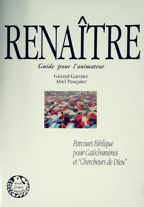 Renaître. Guide pour l'animateur - Gérard Garnier - Livre