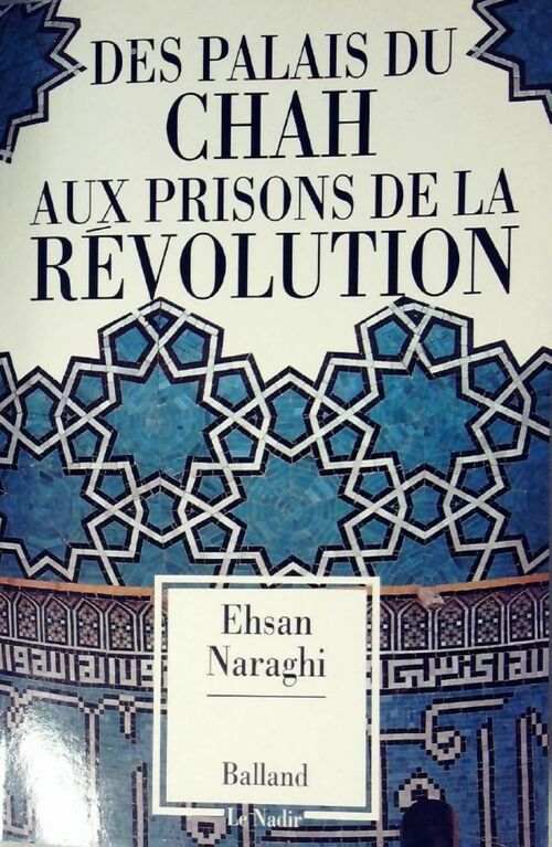 Des palais du Chah aux prisons de la révolution - Ehsan Naraghi - Livre