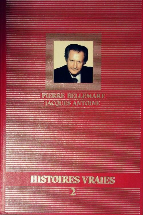 Histoires vraies Tome II - Pierre Bellemare, Jacques Antoine - Livre