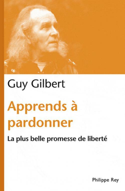 Apprends à pardonner - Guy Gilbert - Livre