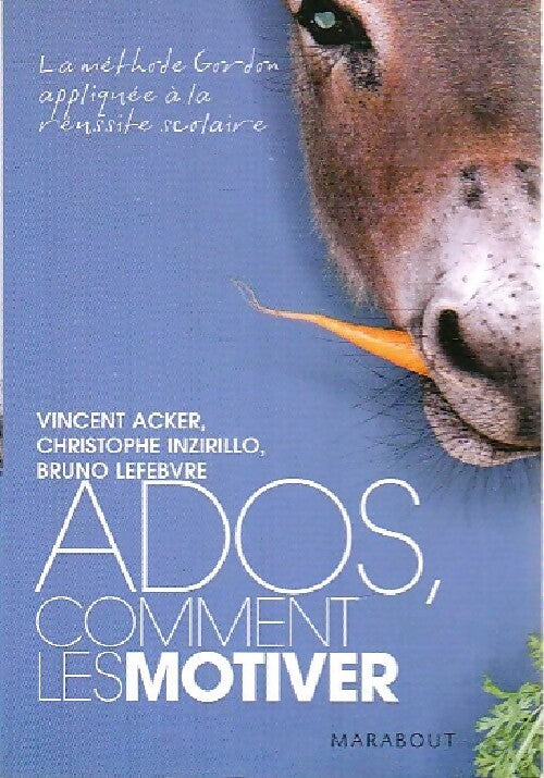 Ados. Comment les motiver - Vincent Acker, Christophe Inzirillo, Bruno Lefebvre - Livre