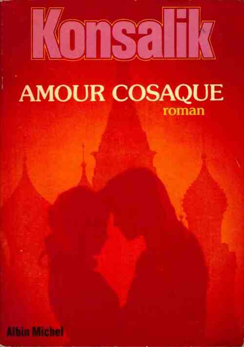 Amour cosaque - Heinz G. Konsalik - Livre