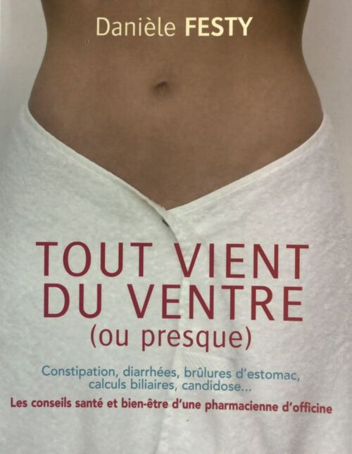 Tout vient du ventre (ou presque) - Danièle Festy - Livre