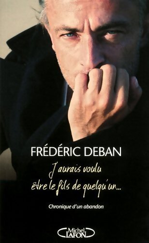 J'aurais voulu être le fils de quelqu'un... - Frédéric Deban - Livre