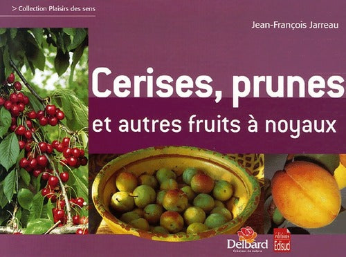 Cerises, prunes et autres fruits à noyaux - Jean-François Jarreau - Livre