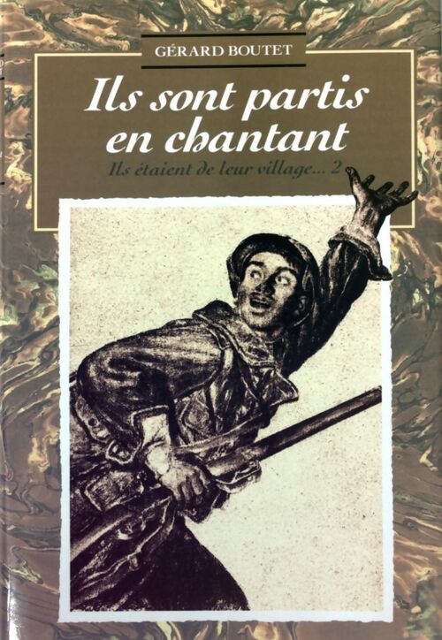 Ils étaient de leur village... Tome II : Ils sont partis en chantant - Gérard Boutet - Livre
