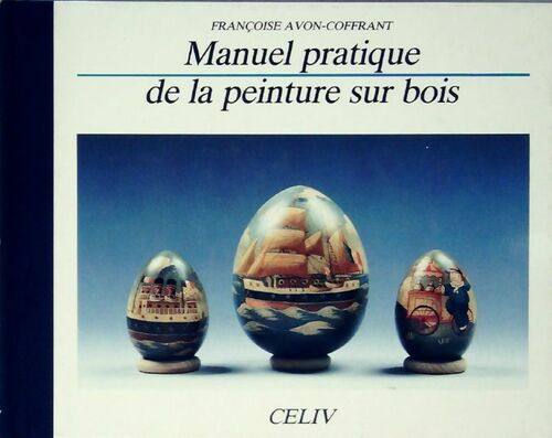 Manuel pratique de la peinture sur bois - Françoise Avon-Coffrant - Livre