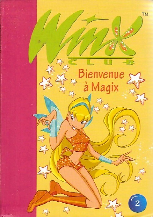 Winx club Tome II : Bienvenue à Magix - Sophie Marvaud - Livre