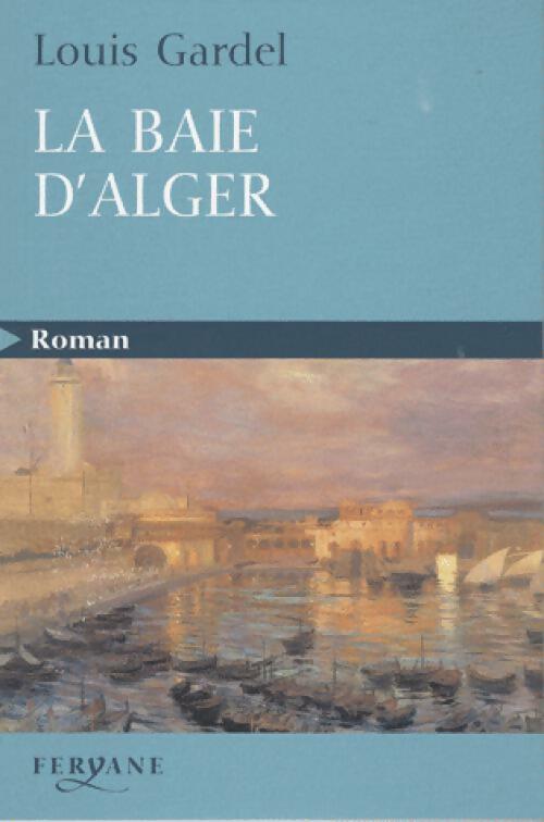 La baie d'Alger - Gardel Louis - Livre