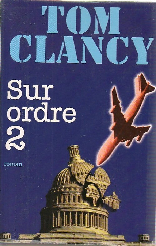Sur ordre Tome II - Tom Clancy - Livre