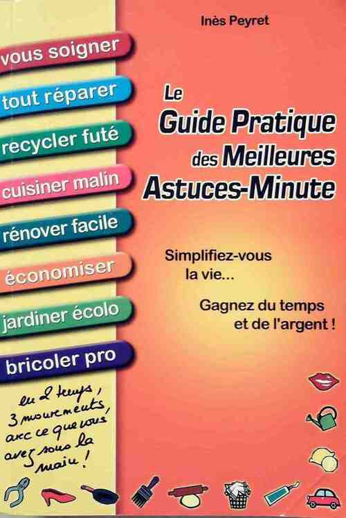 Le guide pratique des meilleures astuces-minute - Inès Peyret - Livre