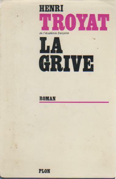 Les semailles et les moissons Tome III : La grive - Henri Troyat - Livre
