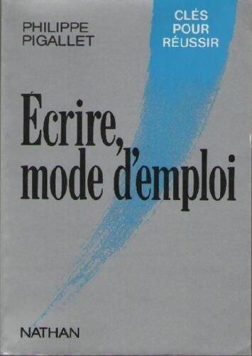 Ecrire, mode d'emploi - Philippe Pigallet - Livre