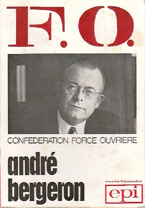 Confédération Force Ouvrière - André Bergeron - Livre