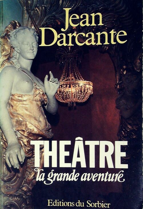 Théâtre, la grande aventure - Jean Darcante - Livre