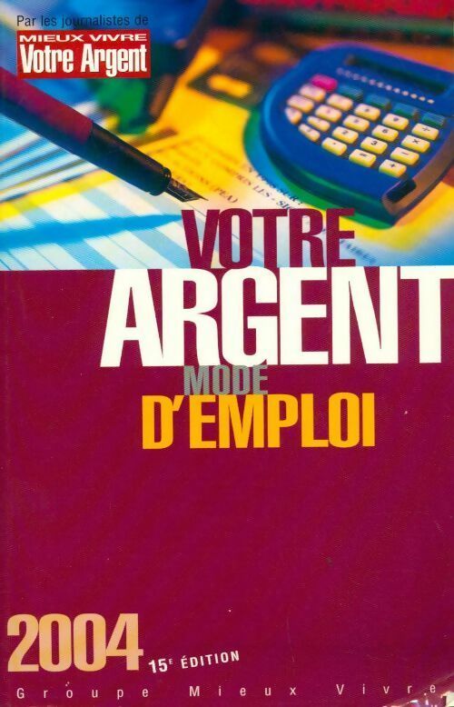 Votre argent mode d'emploi 2004 - Collectif - Livre