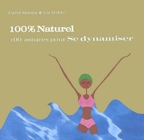 100 astuces pour se dynamiser - Carol Morley - Livre
