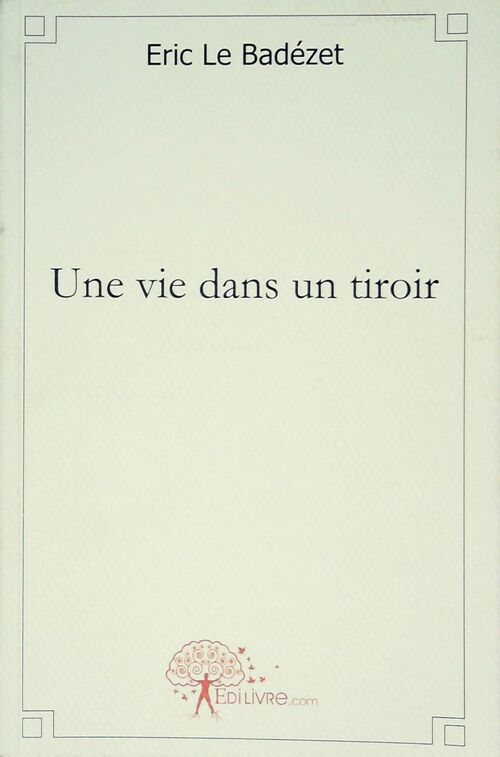 Une vie dans un tiroir - Eric Le Badézet - Livre