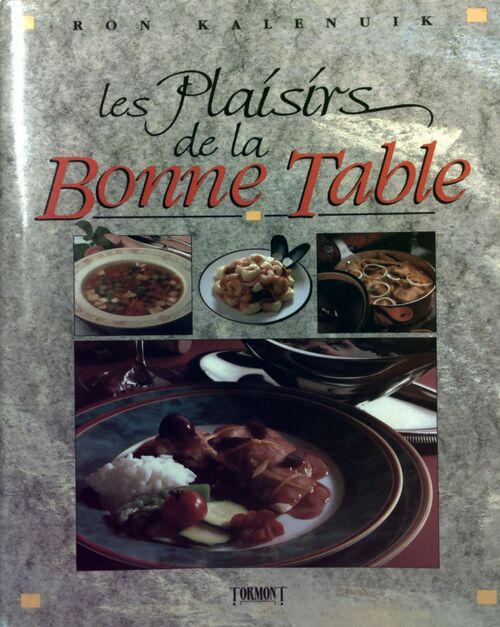 Les plaisirs de la bonne table - Ron Kalenuik - Livre