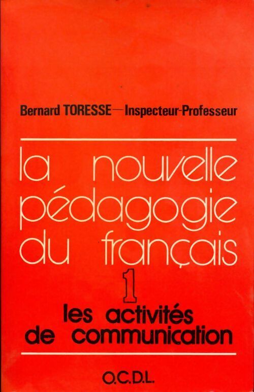 La nouvelle pédagogie du français Tome I : Les activités de communication - Bernard Toresse - Livre