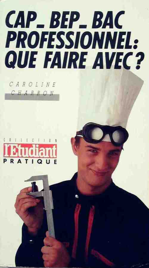 CAP, BEP, Bac professionnel :  Que faire avec ? - Caroline Charron - Livre