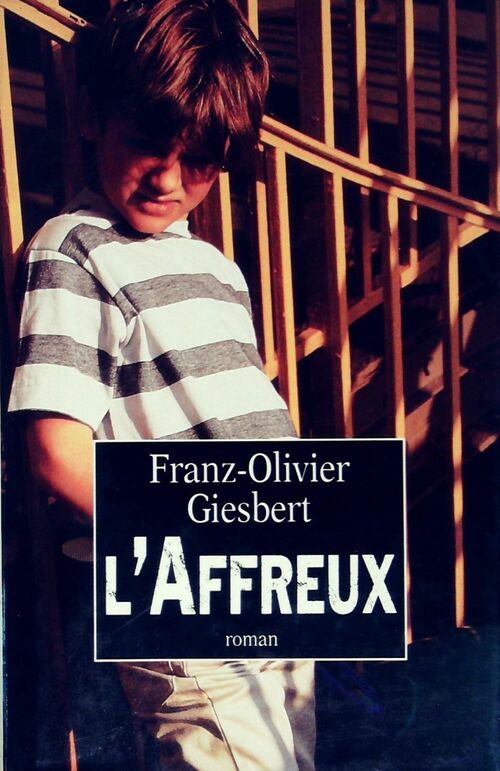 L'affreux - Franz-Olivier Giesbert - Livre