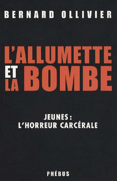 L'alumette et la bombe - Bernard Ollivier - Livre